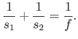 $\displaystyle \frac{1}{s_1} + \frac{1}{s_2} = \frac{1}{f} .$