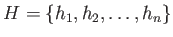 $\displaystyle H = \{h_1,h_2,\ldots,h_n\}$