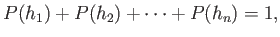 $\displaystyle P(h_1) + P(h_2) + \cdots + P(h_n) = 1 ,$