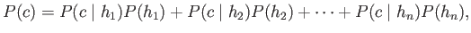 $\displaystyle P(c) = P(c \;\vert\; h_1) P(h_1) + P(c \;\vert\; h_2) P(h_2) + \cdots + P(c \;\vert\; h_n) P(h_n) ,$