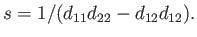 $\displaystyle s = 1/(d_{11}d_{22} - d_{12}d_{12}).$