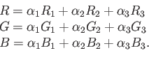 \begin{displaymath}\begin{array}{l} R = \alpha_1 R_1 + \alpha_2 R_2 + \alpha_3 R...
... B = \alpha_1 B_1 + \alpha_2 B_2 + \alpha_3 B_3 . \end{array}\end{displaymath}