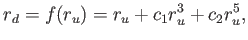 $\displaystyle r_d = f(r_u) = r_u + c_1 r_u^3 + c_2 r_u^5 ,$