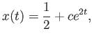 $\displaystyle x(t) = \frac{1}{2} + c e^{2 t} ,$