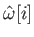 $ \hat{\omega}[i]$