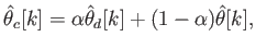 $\displaystyle \hat{\theta}_c[k] = \alpha \hat{\theta}_d[k] + (1-\alpha) \hat{\theta}[k] ,$