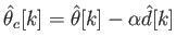 $\displaystyle \hat{\theta}_c[k] = \hat{\theta}[k] - \alpha \hat{d}[k]$