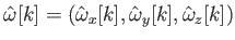 $\displaystyle \hat{\omega}[k] = (\hat{\omega}_x[k],\hat{\omega}_y[k],\hat{\omega}_z[k])$