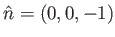 $ \hat{n}= (0,0,-1)$