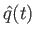 $ \hat{q}(t)$