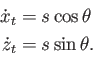 \begin{displaymath}\begin{split}{{\dot x}_t}& = s \cos\theta  {{\dot z}_t}& = s \sin\theta. \end{split}\end{displaymath}